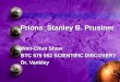 Prions_Stanley B. Prusiner Wen-Chun Shaw Wen-Chun Shaw BTC 575 052 SCIENTIFIC DISCOVERY BTC 575 052 SCIENTIFIC DISCOVERY Dr. Vankley Dr. Vankley
