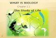 1 Chapter 1.1. 2 the science of life or living matter in all its forms biology