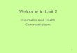 1 Welcome to Unit 2 Informatics and Health Communications