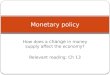 How does a change in money supply affect the economy? Relevant reading: Ch 13 Monetary policy