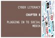 Presented by Name CYBER LITERACY CHAPTER 8 PLUGGING IN TO SOCIAL MEDIA