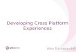 Alex Nichiporchik Developing Cross Platform Experiences