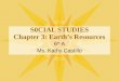 S0CIAL STUDIES Chapter 3: Earth’s Resources 6 th A Ms. Kathy Castillo