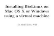 Installing BioLinux on Mac OS X or Windows using a virtual machine Dr. Habil Zare, PhD