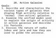 28. Active Galaxies Goals Goals: 1. Describe and characterize the various types of galaxies that display high activity relative to “normal” (non-active)