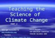 Teaching the Science of Climate Change Keith Burrows AIP Education Committee STAVCON November 2007 Please read the Notes pages for more info This ppt available