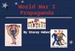 World War I Propaganda By Stacey Hebert. Support the war financially Urged Homefront support of food & resource conservation US=good; Germans=evil Macho