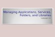 Managing Applications, Services, Folders, and Libraries Lesson 4