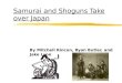 Samurai and Shoguns Take over Japan By Mitchell Rincon, Ryan Butler, and Jake Lyon