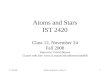 1 Atoms and Stars IST 2420 Class 12, November 24 Fall 2008 Instructor: David Bowen Course web site: 