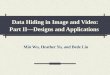 Data Hiding in Image and Video: Part II—Designs and Applications Min Wu, Heather Yu, and Bede Liu