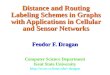 Distance and Routing Labeling Schemes in Graphs with Applications in Cellular and Sensor Networks Feodor F. Dragan Computer Science Department Kent State