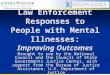 Law Enforcement Responses to People with Mental Illnesses: Improving Outcomes Brought to you by the National Council and the Council of State Governments