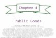 Copyright © 2002 by Thomson Learning, Inc. Chapter 4 Public Goods Copyright © 2002 Thomson Learning, Inc. Thomson Learning™ is a trademark used herein
