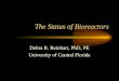 The Status of Bioreactors Debra R. Reinhart, PhD, PE University of Central Florida