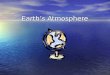 Earth’s Atmosphere. Composition of Earth’s Atmosphere Atmosphere surrounding Earth is a mixture of solids, liquids, and gases. Nitrogen is the most common