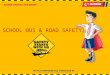 SCHOOL BUS & ROAD SAFETY. Hi friends, I am Buddy. I travel by the school bus everyday. I understand the importance of school-bus safety in our lives