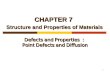 1 CHAPTER 7 Structure and Properties of Materials Defects and Properties ： Point Defects and Diffusion