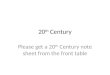 20 th Century Please get a 20 th Century note sheet from the front table