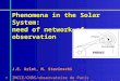 1 Phenomena in the Solar System: need of network of observation J.E. Arlot, M. Stavinschi IMCCE/CNRS/observatoire de Paris Institut astronomique de l’académie