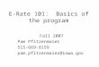 E-Rate 101: Basics of the program Fall 2007 Pam Pfitzenmaier 515-669-8159 pam.pfitzenmaier@iowa.gov