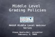 Middle Level Grading Policies MASSP Middle Level Webinar Series Steve Hoelscher, presenter February 3, 2009