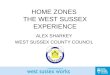 HOME ZONES THE WEST SUSSEX EXPERIENCE ALEX SHARKEY WEST SUSSEX COUNTY COUNCIL