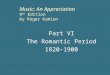 Music: An Appreciation 9 th Edition by Roger Kamien Part VI The Romantic Period 1820-1900