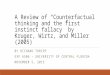 A Review of “Counterfactual thinking and the first instinct fallacy” by Kruger, Wirtz, and Miller (2005) BY RICHARD THRIPP EXP 6506 – UNIVERSITY OF CENTRAL
