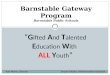 Barnstable Gateway Program Barnstable Public Schools “G ifted A nd T alented E ducation W ith ALL Y outh ” Kari Morse, DirectorDeana Pulsifer, Administration