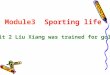 Module3 Sporting life Unit 2 Liu Xiang was trained for gold
