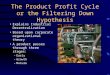 The Product Profit Cycle or the Filtering Down Hypothesis Explains Industrial Decentralization Based upon corporate organizational theory A product passes