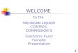 WELCOME to the MICHIGAN LIQUOR CONTROL COMMISSION’S Electronic Fund Transfer Presentation