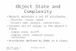 OOP with Java, David J. Barnes Defining Classes1 Object State and Complexity Objects maintain a set of attributes. –Position, course, speed. –Account name,