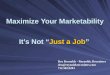 Maximize Your Marketability It’s Not “Just a Job” Dru Reynolds - Reynolds, Recruiters dru@reynoldsrecruiters.com 732.502.9201