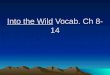 Into the Wild Vocab. Ch 8- 14. Opprobrium (noun) DEF: Harsh criticism