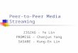 Peer-to-Peer Media Streaming ZIGZAG - Ye Lin PROMISE – Chanjun Yang SASABE - Kung-En Lin