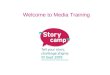 Welcome to Media Training. Overview of this workshop.. -How the media team work with media volunteers -Types of interview -What to expect -How to prepare