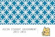 ASCSN STUDENT GOVERNMENT 2015-2016. WHAT IS STUDENT GOVERNMENT? o Student Government is the bridge between Students and Administration. o We are responsible