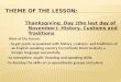 Thanksgiving Day (the last day of November): History, Customs and Traditions Aims of the lesson: - to get pupils acquainted with history,customs and traditions