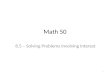 Math 50 8.5 – Solving Problems Involving Interest 1