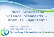 Page 1 Next Generation Science Standards – What Is Important? Marcia Torgrude – mtorgrude@tie.netmtorgrude@tie.net