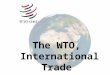 The WTO, International Trade. Plan INTRODUCTION, What is the WTO? 1. History, The multilateral trading system—past, present and future 2. The organization