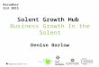 Solent Growth Hub Business Growth In the Solent Denise Barlow 1 December 3rd 2015