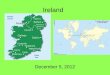 Ireland December 5, 2012. Island Capital: Dublin –1 million Total Population: 4 million Other cities: Galway, Cork President: Michael D. Higgins –Elected
