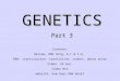 GENETICS Part 3 Contents: Review, DNA Song, A-T & C-G, RNA: transcription, translation, codons, amino acids Video: 29 min. Codon Wst Website: How Does