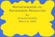 Nonrenewable vs. Renewable Resources By: Brianna Shields March 8, 2005