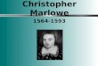 Christopher Marlowe 1564-1593. Contents : - Marlowe’s biography - The Tragical History of Doctor Faustus and other works