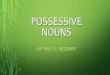POSSESSIVE NOUNS BY: MRS. S. IRIZARRY. WHAT DOES THE GIRL OWN? WHAT DOES THE BOY OWN?