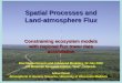 Spatial Processes and Land-atmosphere Flux Constraining ecosystem models with regional flux tower data assimilation Flux Measurements and Advanced Modeling,